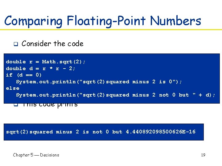 Comparing Floating-Point Numbers q Consider the code double r = Math. sqrt(2); double d