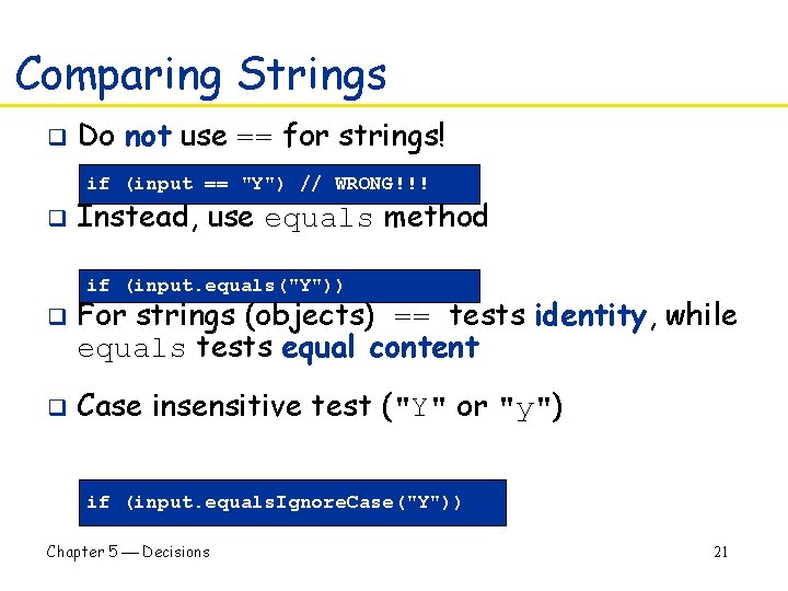 Comparing Strings q Do not use == for strings! if (input == "Y") //