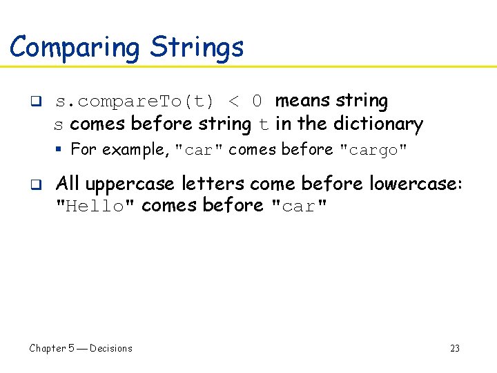 Comparing Strings q s. compare. To(t) < 0 means string s comes before string