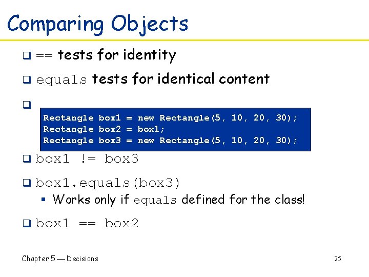Comparing Objects q == tests for identity q equals tests for identical content q