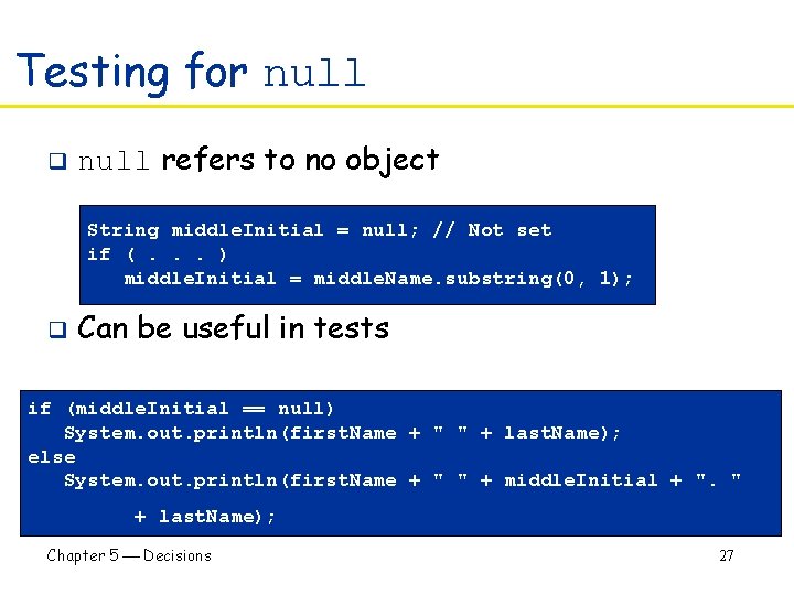 Testing for null q null refers to no object String middle. Initial = null;