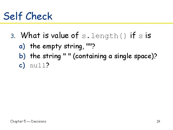 Self Check 3. What is value of s. length() if s is a) the