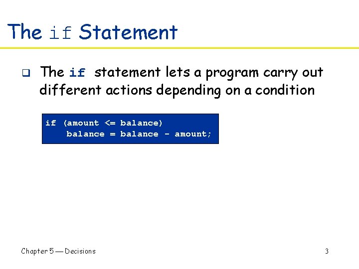The if Statement q The if statement lets a program carry out different actions