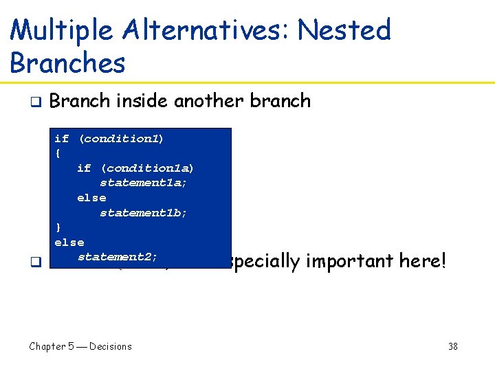 Multiple Alternatives: Nested Branches q q Branch inside another branch if (condition 1) {