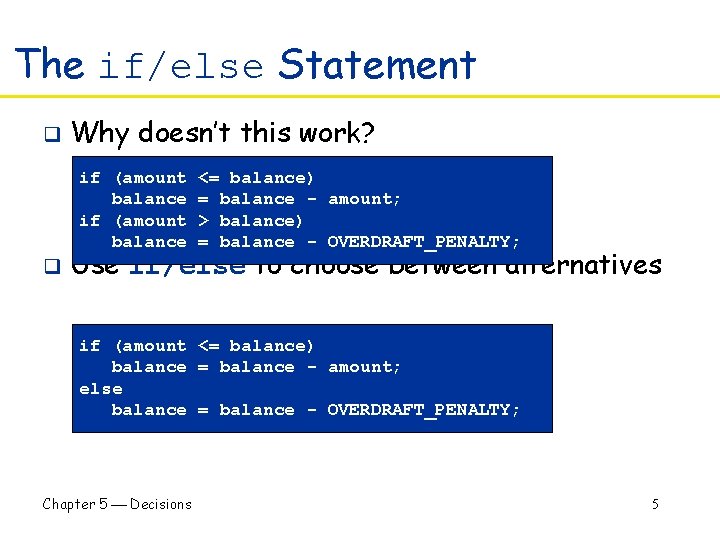The if/else Statement q Why doesn’t this work? if (amount balance q <= balance)