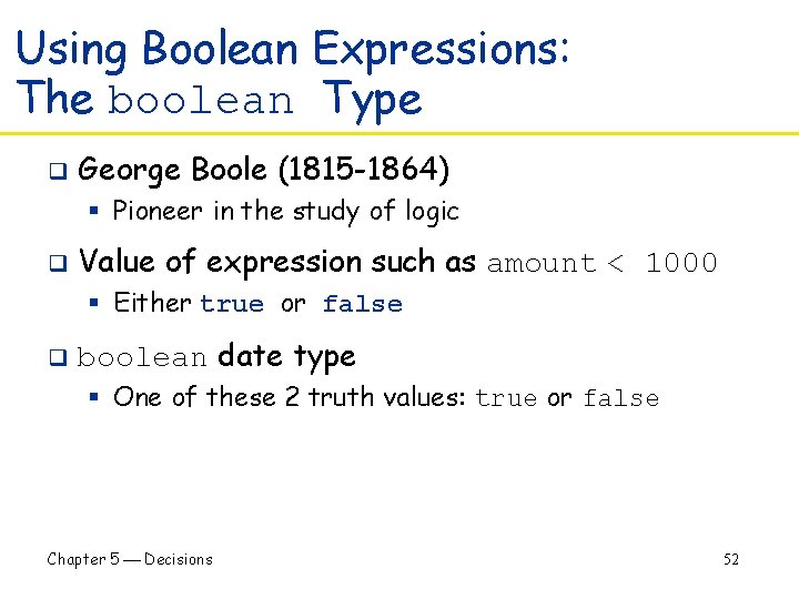 Using Boolean Expressions: The boolean Type q George Boole (1815 -1864) § Pioneer in