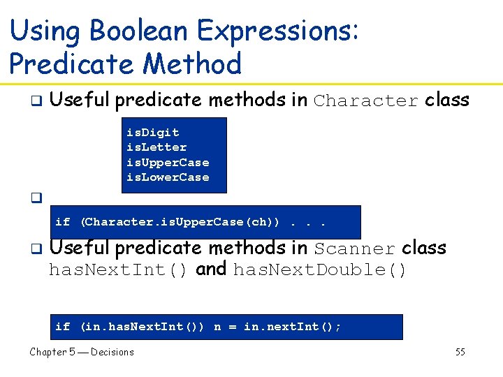 Using Boolean Expressions: Predicate Method q Useful predicate methods in Character class is. Digit