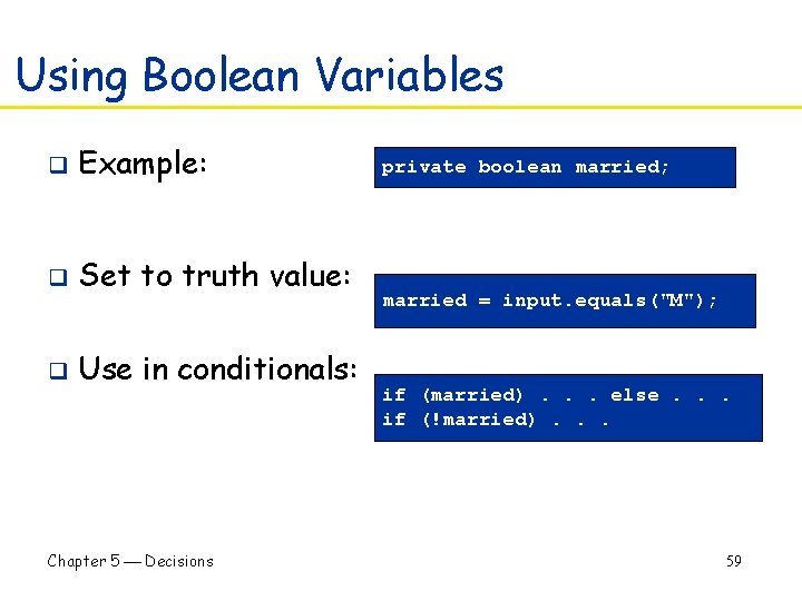 Using Boolean Variables q Example: q Set to truth value: q Use in conditionals: