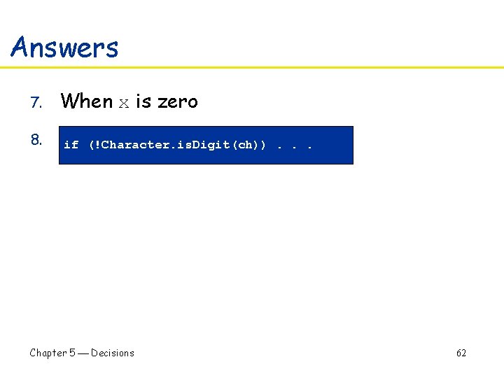 Answers 7. 8. When x is zero if (!Character. is. Digit(ch)). . . Chapter