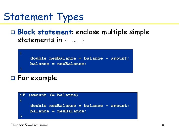 Statement Types q Block statement: enclose multiple simple statements in { … } {