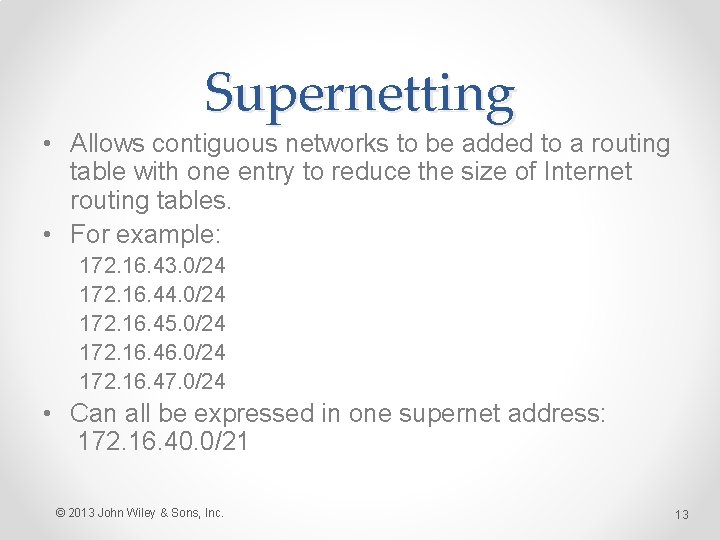 Supernetting • Allows contiguous networks to be added to a routing table with one