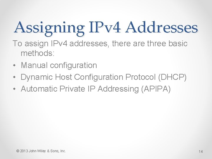 Assigning IPv 4 Addresses To assign IPv 4 addresses, there are three basic methods: