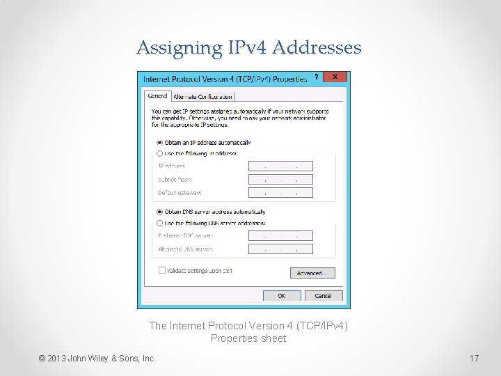 Assigning IPv 4 Addresses The Internet Protocol Version 4 (TCP/IPv 4) Properties sheet ©