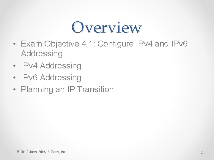 Overview • Exam Objective 4. 1: Configure IPv 4 and IPv 6 Addressing •