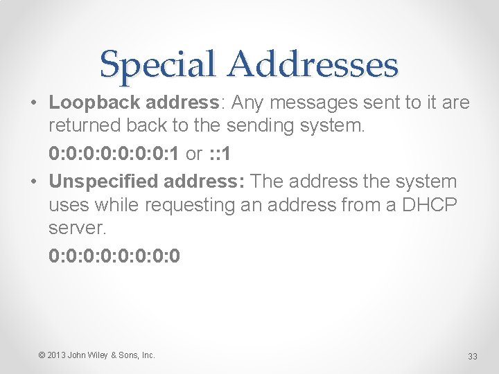 Special Addresses • Loopback address: Any messages sent to it are returned back to