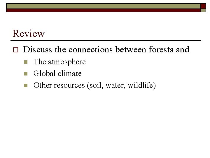 Review o Discuss the connections between forests and n n n The atmosphere Global