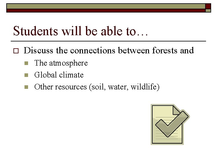 Students will be able to… o Discuss the connections between forests and n n