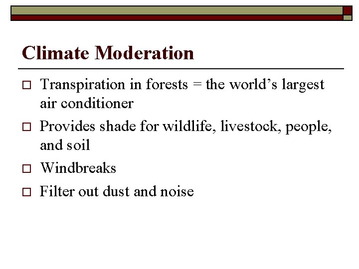 Climate Moderation o o Transpiration in forests = the world’s largest air conditioner Provides