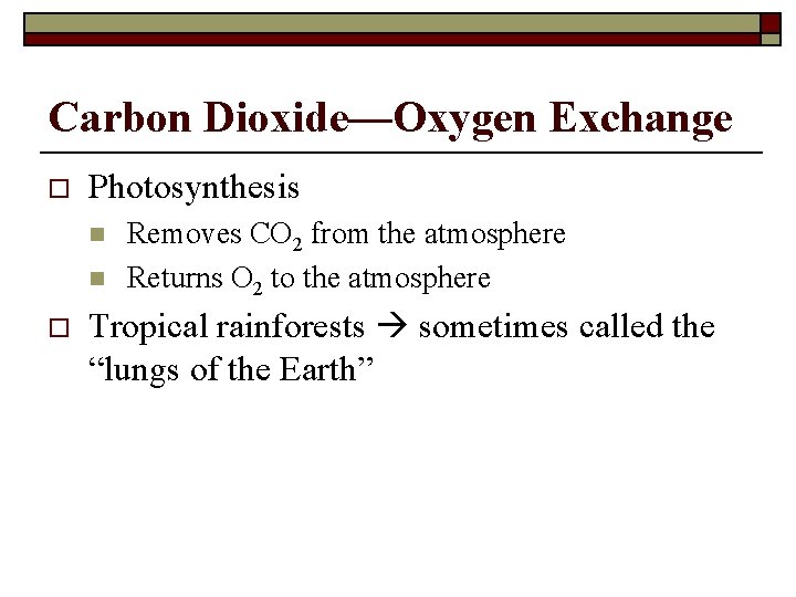 Carbon Dioxide—Oxygen Exchange o Photosynthesis n n o Removes CO 2 from the atmosphere