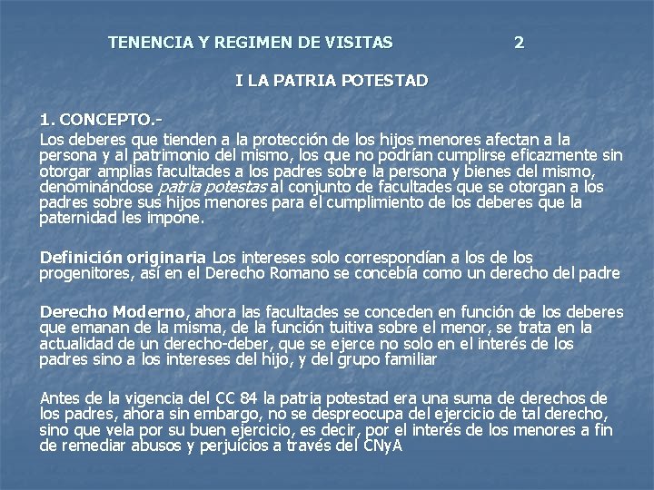 TENENCIA Y REGIMEN DE VISITAS 2 I LA PATRIA POTESTAD 1. CONCEPTO. Los deberes