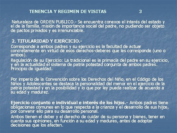 TENENCIA Y REGIMEN DE VISITAS 3 -Naturaleza de ORDEN PUBLICO. - Se encuentra conexos