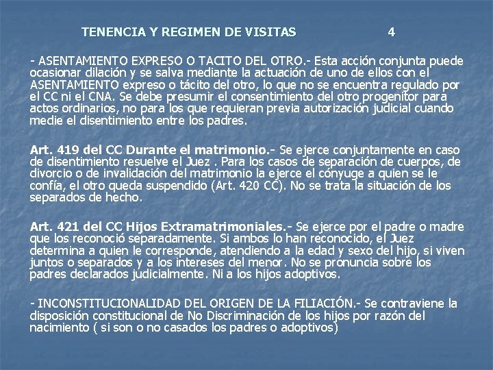 TENENCIA Y REGIMEN DE VISITAS 4 - ASENTAMIENTO EXPRESO O TACITO DEL OTRO. -