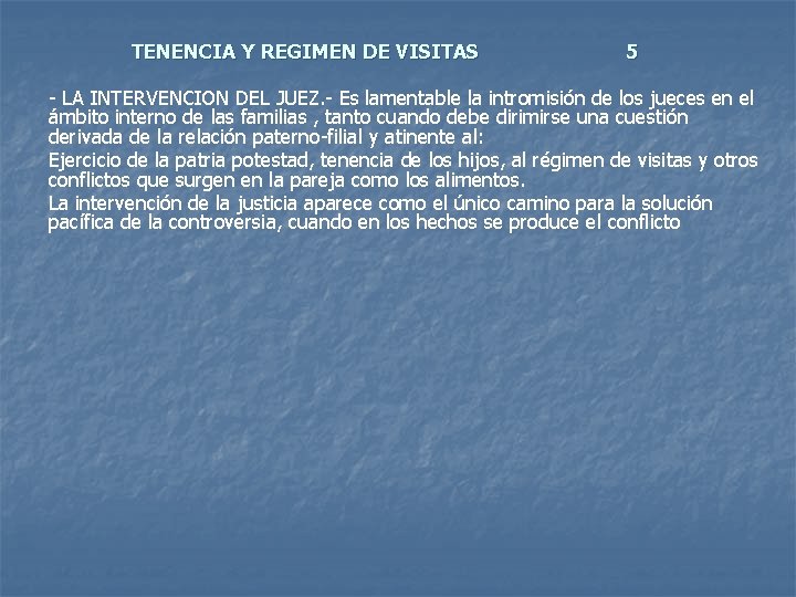 TENENCIA Y REGIMEN DE VISITAS 5 - LA INTERVENCION DEL JUEZ. - Es lamentable