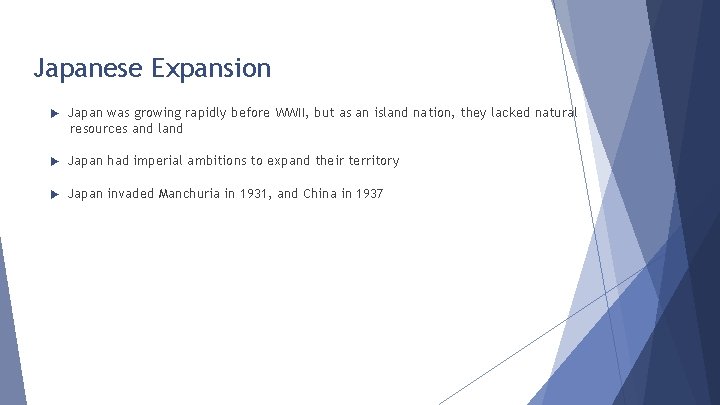 Japanese Expansion Japan was growing rapidly before WWII, but as an island nation, they