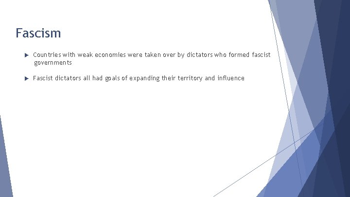 Fascism Countries with weak economies were taken over by dictators who formed fascist governments