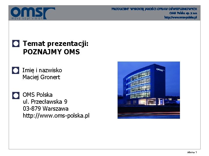 PRODUCENT WYSOKIEJ JAKOŚCI OPRAW OŚWIETLENIOWYCH OMS Polska sp. z o. o. http: //www. oms-polska.