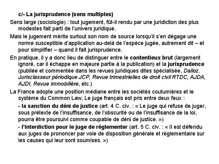 c/- La jurisprudence (sens multiples) Sens large (sociologie) : tout jugement, fût-il rendu par