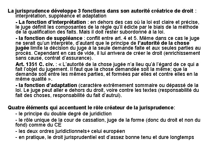 La jurisprudence développe 3 fonctions dans son autorité créatrice de droit : interprétation, suppléance