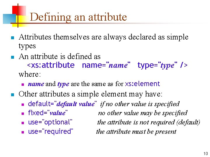 Defining an attribute n n Attributes themselves are always declared as simple types An