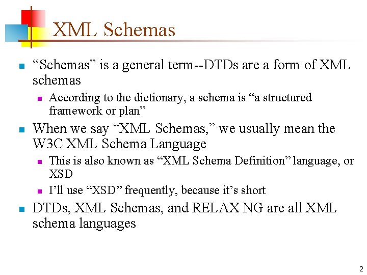 XML Schemas n “Schemas” is a general term--DTDs are a form of XML schemas