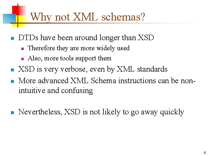 Why not XML schemas? n DTDs have been around longer than XSD n n