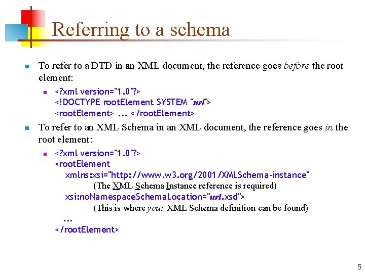 Referring to a schema n To refer to a DTD in an XML document,