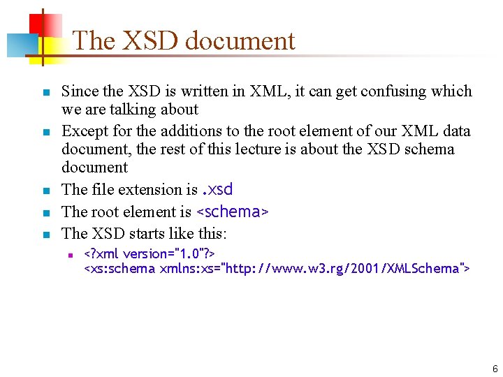 The XSD document n n n Since the XSD is written in XML, it