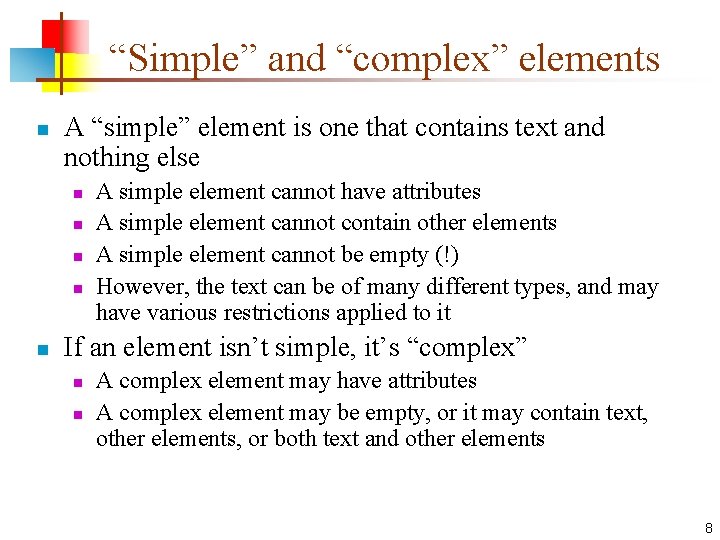 “Simple” and “complex” elements n A “simple” element is one that contains text and