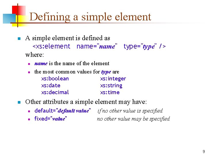 Defining a simple element n A simple element is defined as <xs: element name="name"