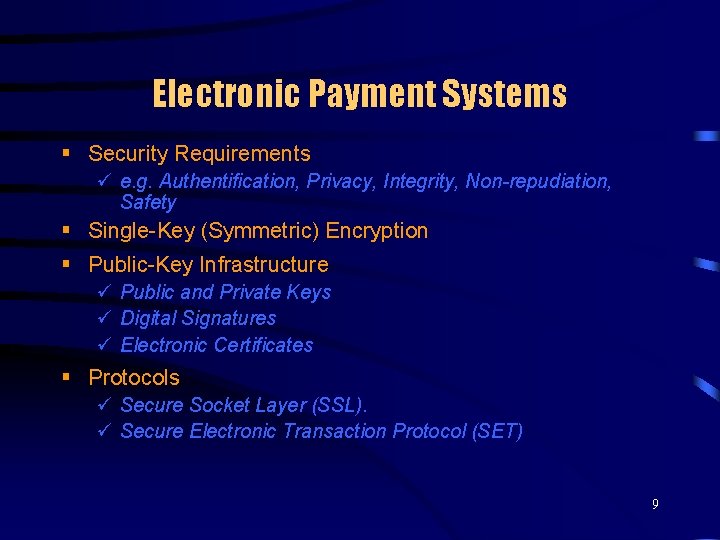 Electronic Payment Systems § Security Requirements ü e. g. Authentification, Privacy, Integrity, Non-repudiation, Safety