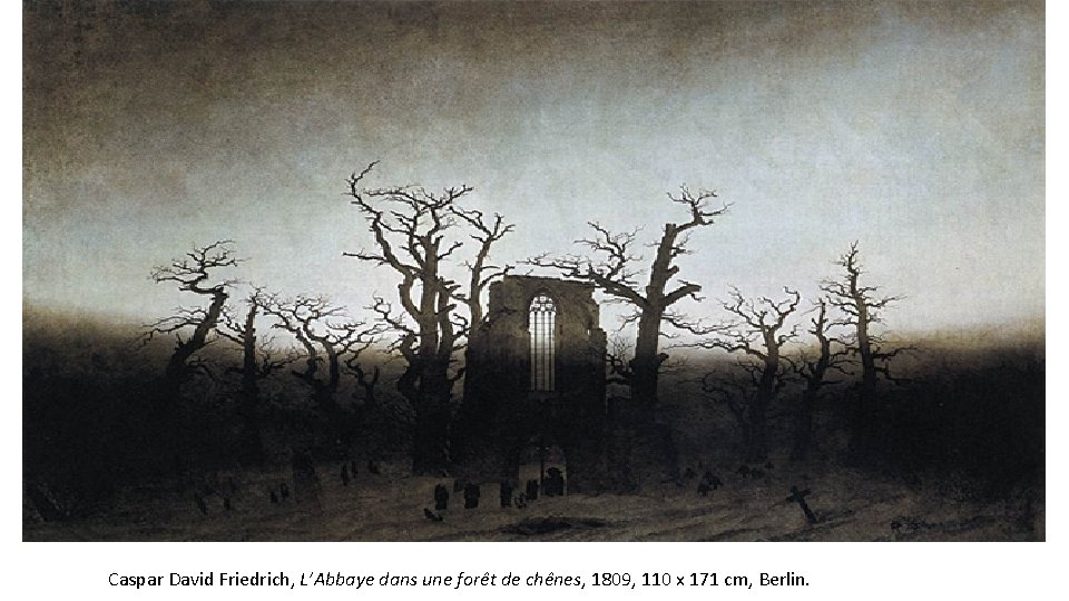 Caspar David Friedrich, L’Abbaye dans une forêt de chênes, 1809, 110 x 171 cm,