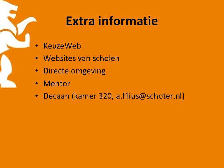 Extra informatie • • • Keuze. Websites van scholen Directe omgeving Mentor Decaan (kamer