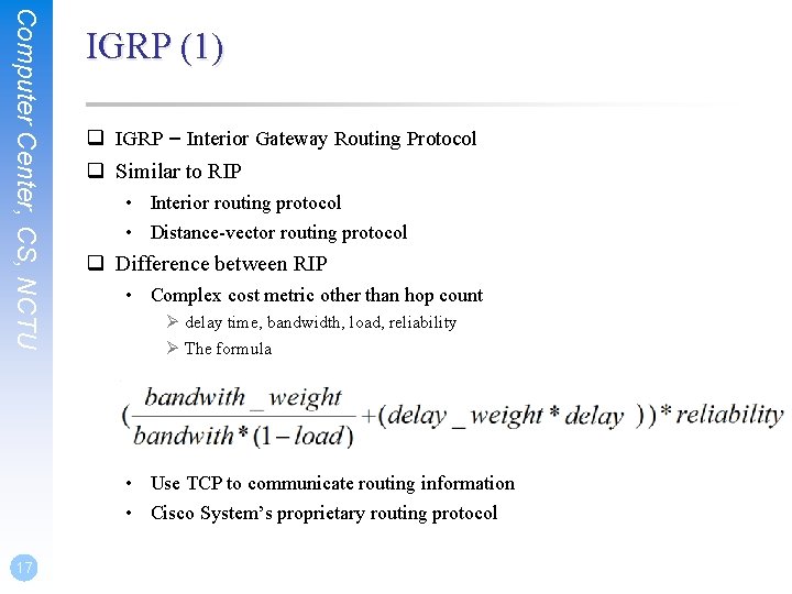 Computer Center, CS, NCTU IGRP (1) q IGRP – Interior Gateway Routing Protocol q