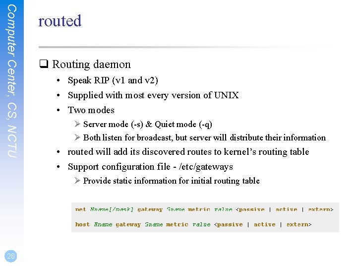 Computer Center, CS, NCTU routed q Routing daemon • Speak RIP (v 1 and