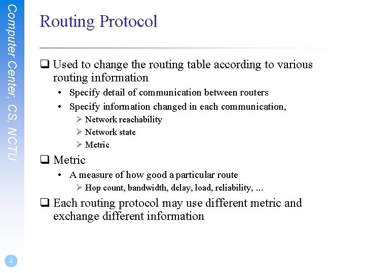 Computer Center, CS, NCTU Routing Protocol q Used to change the routing table according