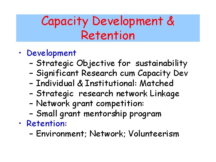 Capacity Development & Retention • Development – Strategic Objective for sustainability – Significant Research