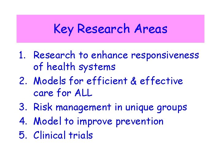 Key Research Areas 1. Research to enhance responsiveness of health systems 2. Models for