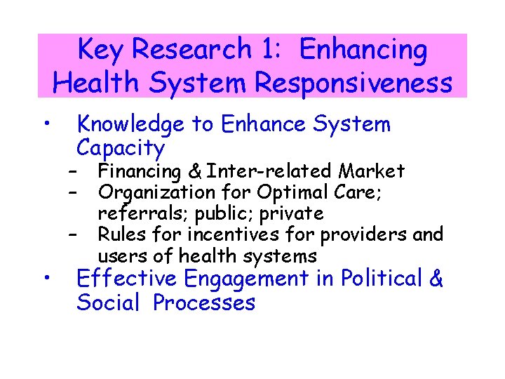 Key Research 1: Enhancing Health System Responsiveness • Knowledge to Enhance System Capacity –