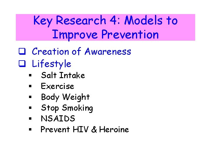 Key Research 4: Models to Improve Prevention q Creation of Awareness q Lifestyle §