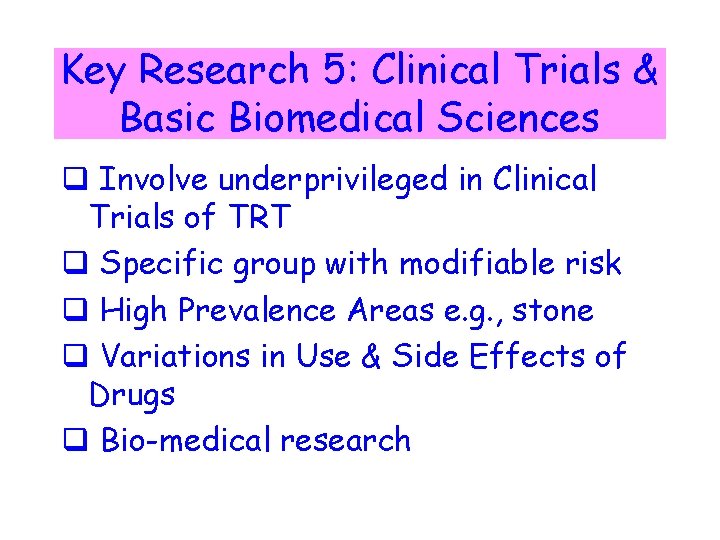 Key Research 5: Clinical Trials & Basic Biomedical Sciences q Involve underprivileged in Clinical